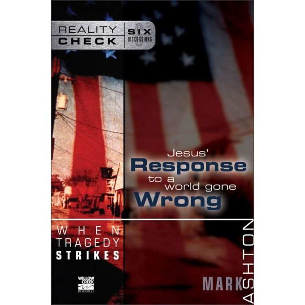 When Tragedy Strikes: Jesus' Response to a World Gone Wrong -- Mark Ashton